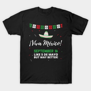 Viva Mexico Independence Day September 16 (Like 5 de Mayo) T-Shirt